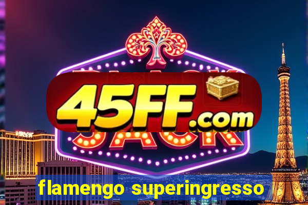 flamengo superingresso